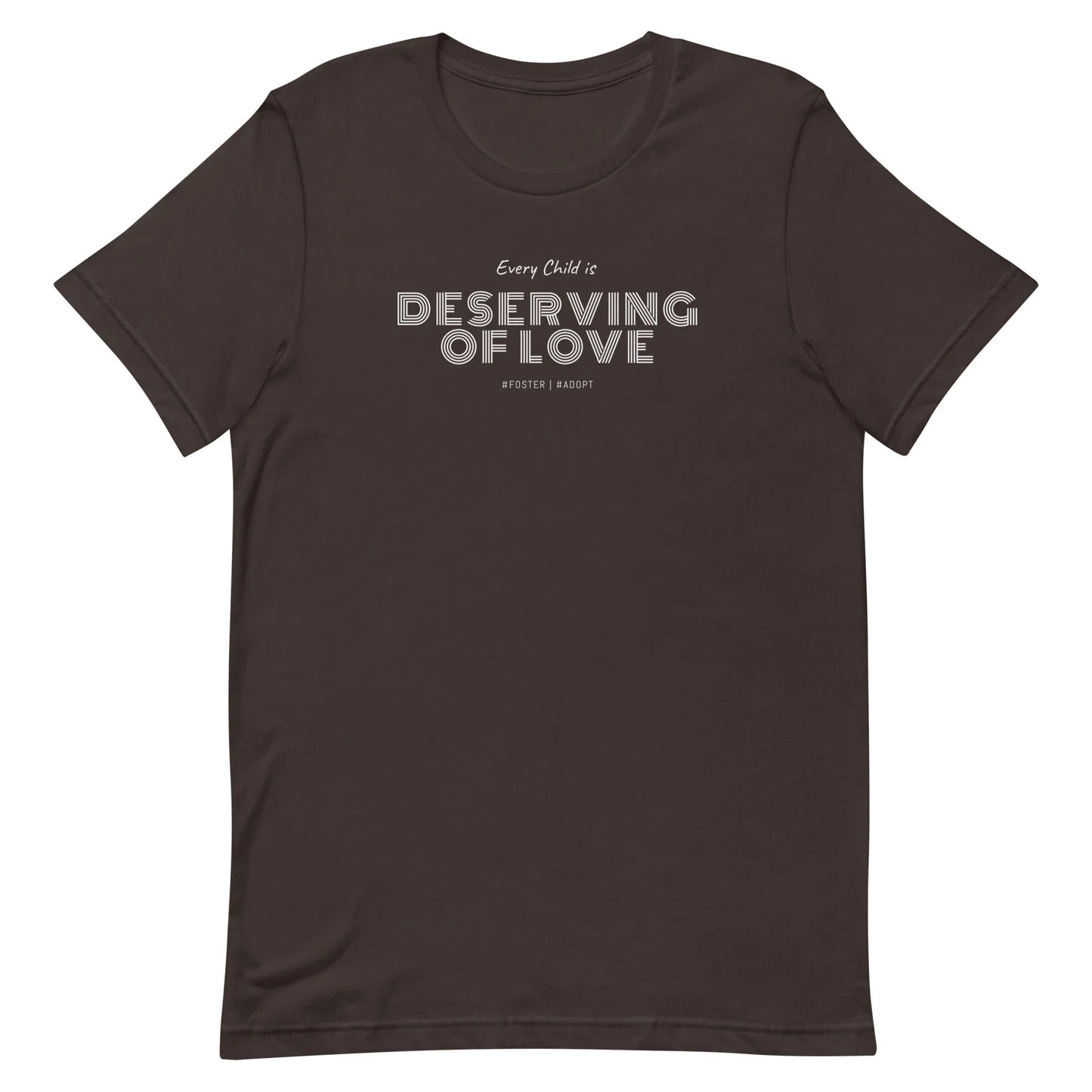 Every Child is Deserving Of Love - #Foster #Adopt - Unisex t-shirt - Adoption Stuff Store