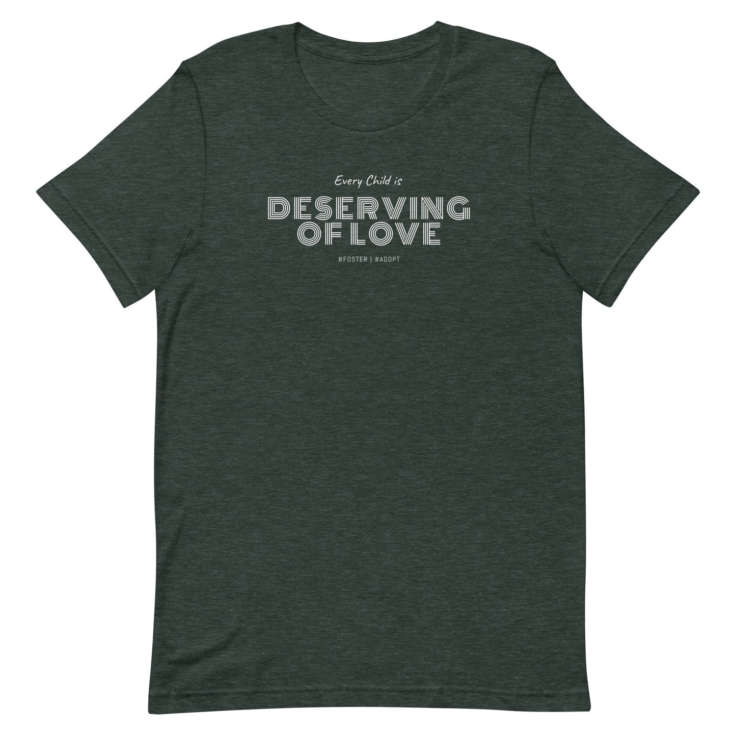 Every Child is Deserving Of Love - #Foster #Adopt - Unisex t-shirt
