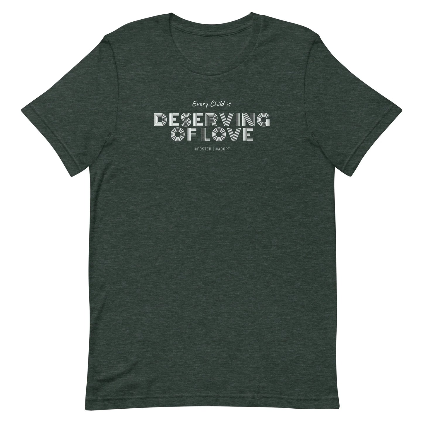 Every Child is Deserving Of Love - #Foster #Adopt - Unisex t-shirt - Adoption Stuff Store