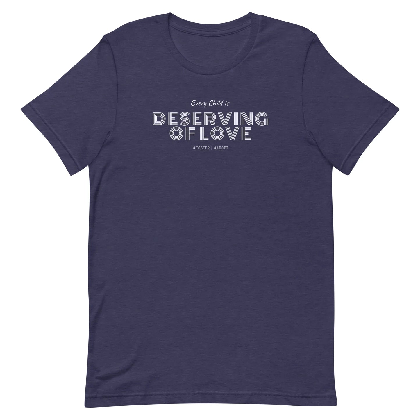 Every Child is Deserving Of Love - #Foster #Adopt - Unisex t-shirt - Adoption Stuff Store