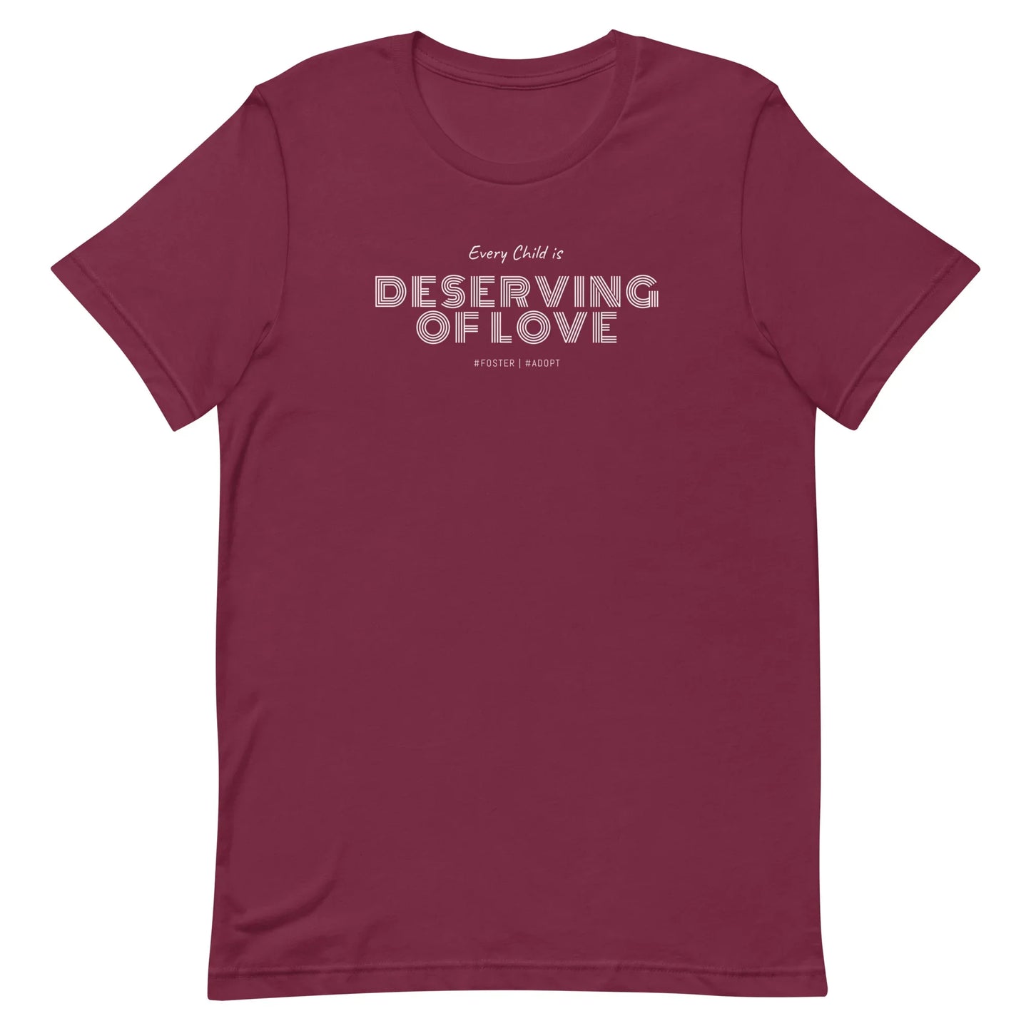 Every Child is Deserving Of Love - #Foster #Adopt - Unisex t-shirt - Adoption Stuff Store