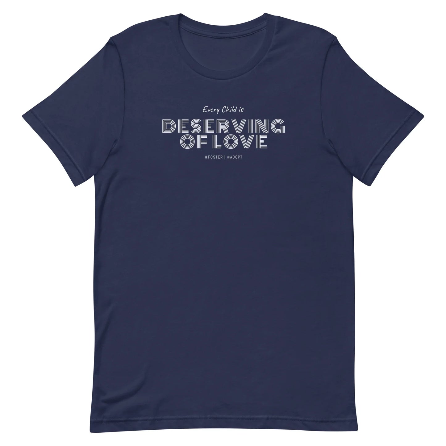 Every Child is Deserving Of Love - #Foster #Adopt - Unisex t-shirt - Adoption Stuff Store