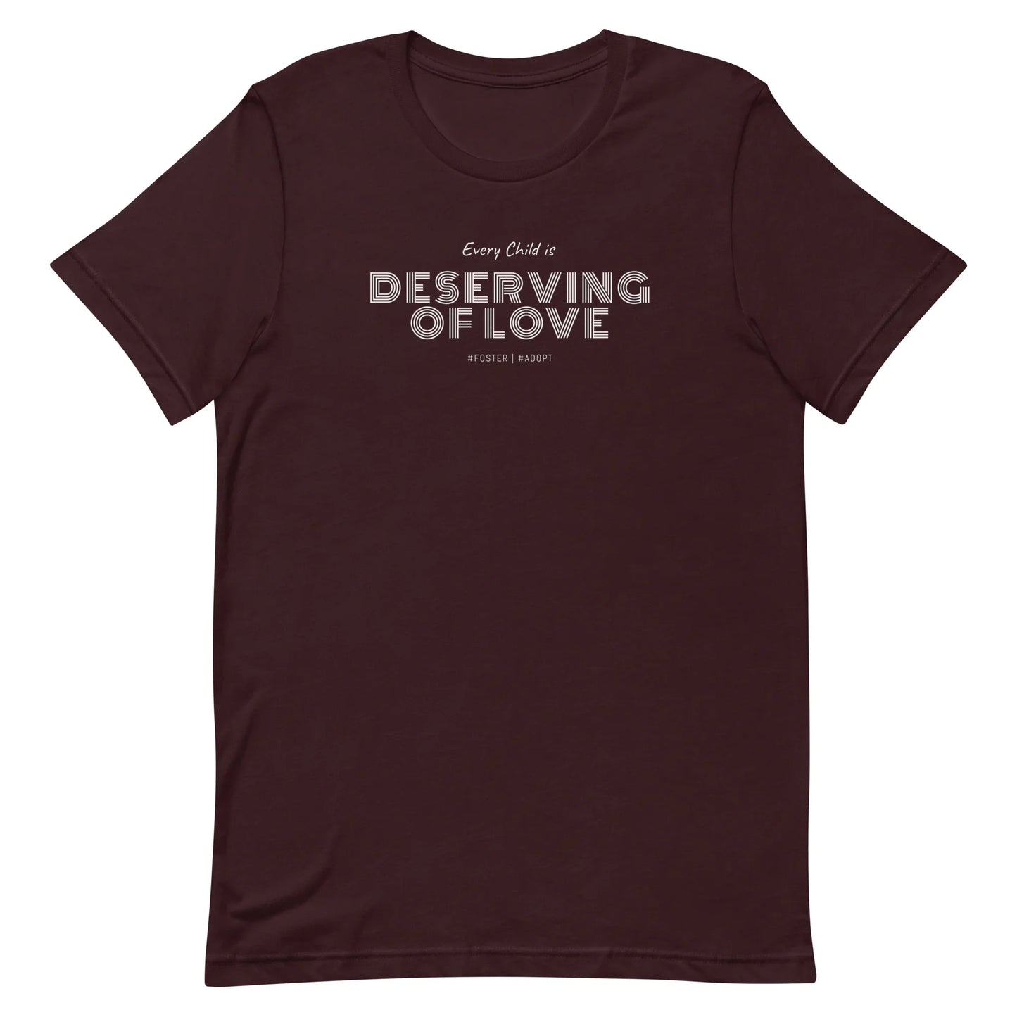 Every Child is Deserving Of Love - #Foster #Adopt - Unisex t-shirt - Adoption Stuff Store