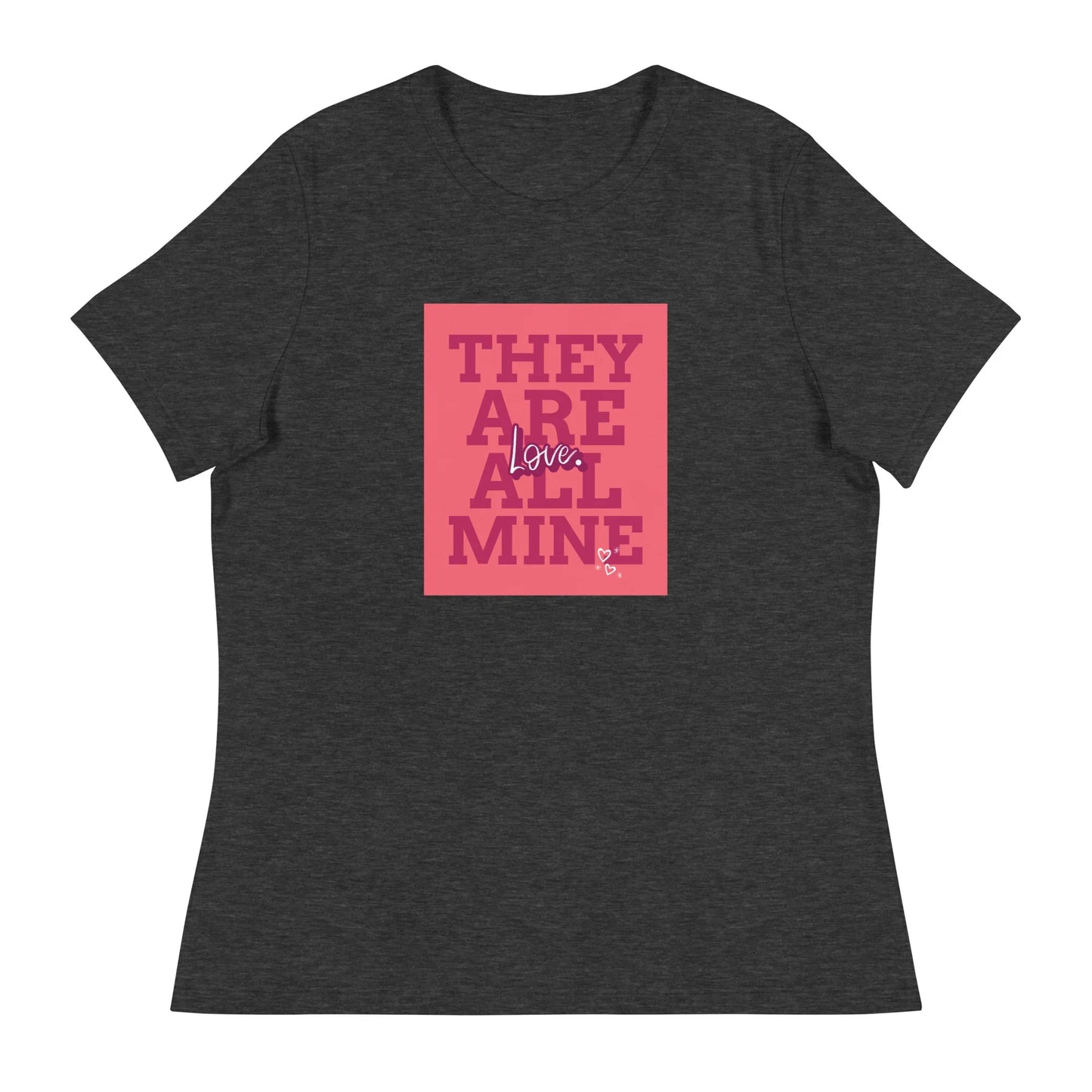 THEY ARE ALL MINE - Love - Cute Women's Relaxed T-Shirt for Mom - Adoption Stuff Store