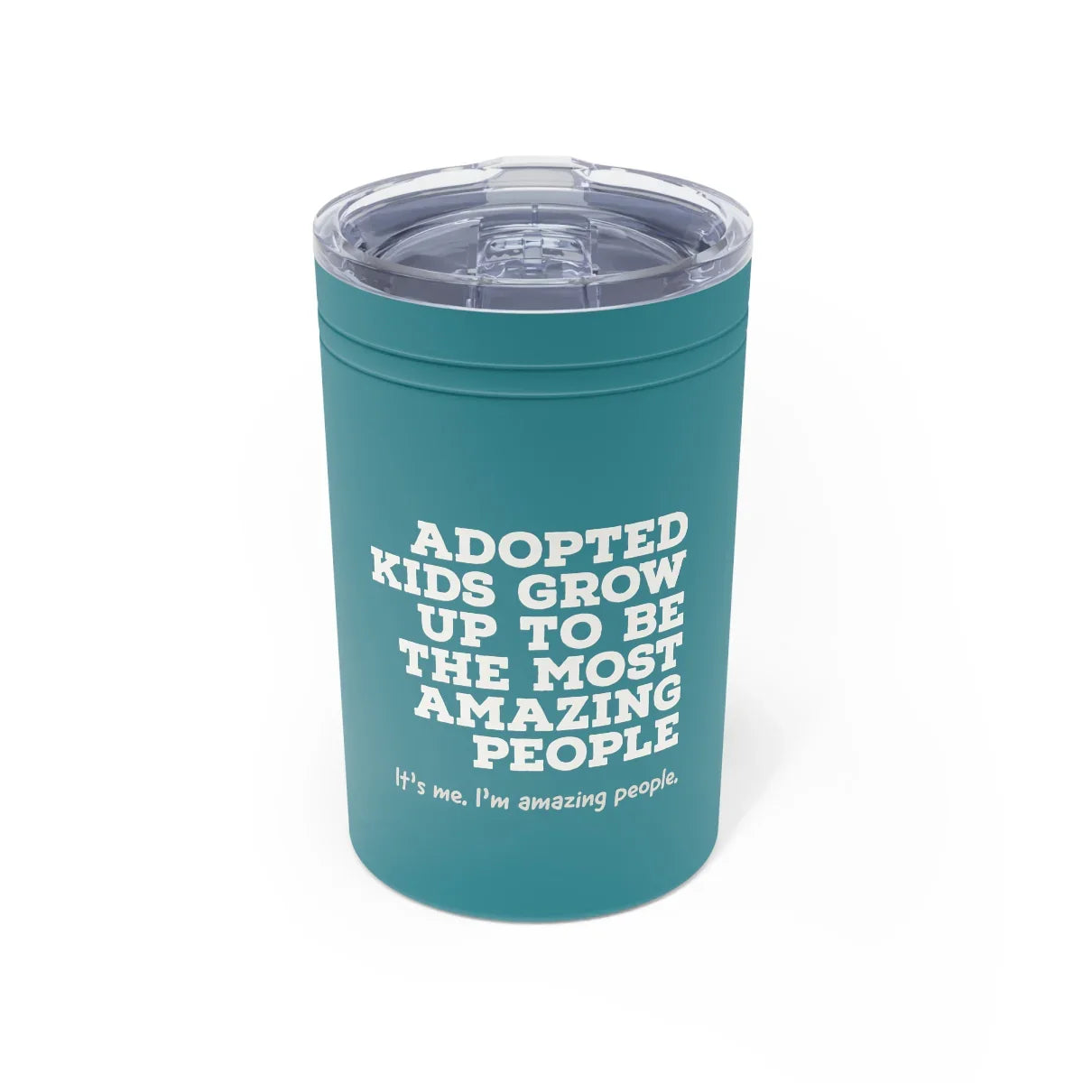 Adopted kids grow up to be amazing people. It's me. I'm amazing people. - Vacuum Insulated Tumbler, 11oz - Adoption Stuff Store