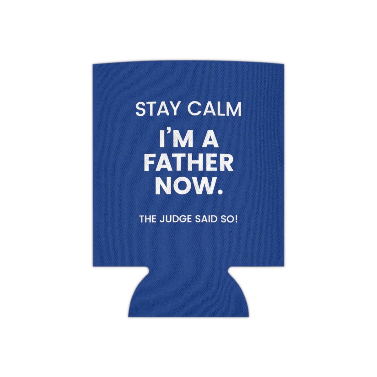 STAY CALM I'M A FATHER NOW - The Judge Said So! - Funny blue Can Cooler for dad - Adoption Stuff Store