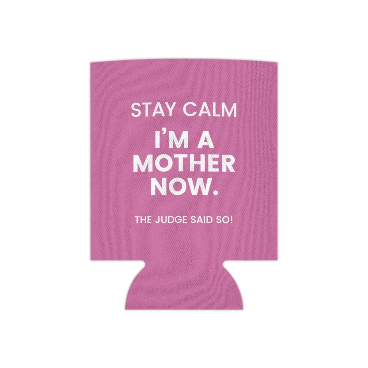 STAY CALM I'M A MOTHER NOW - The Judge Said So! - Funny Can Cooler for mom - Adoption Stuff Store