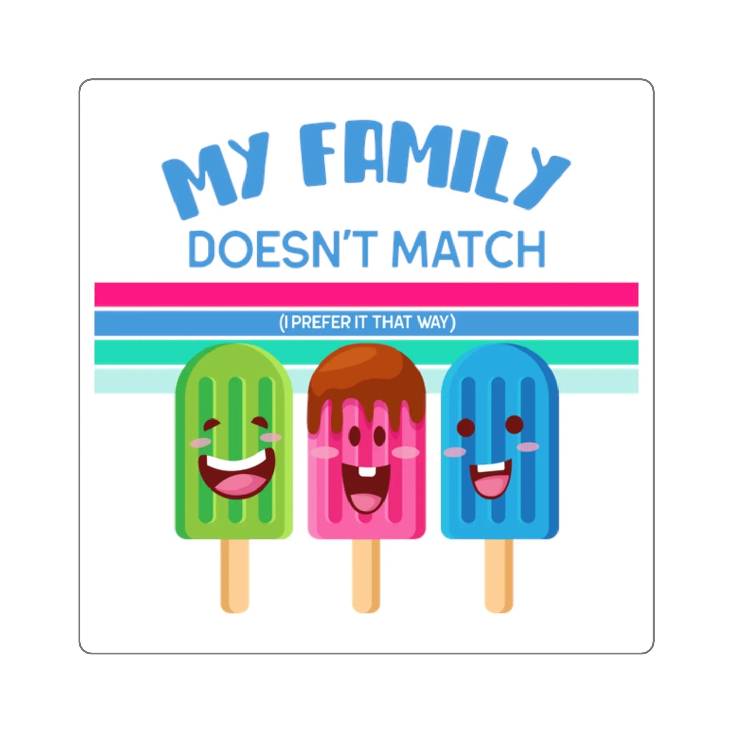 MY FAMILY DOESN'T MATCH (I prefer it that way) - cute popsicle design on square stickers - Adoption Stuff Store