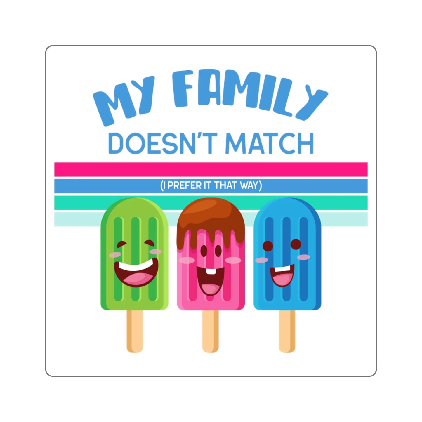 MY FAMILY DOESN'T MATCH (I prefer it that way) - cute popsicle design on square stickers - Adoption Stuff Store