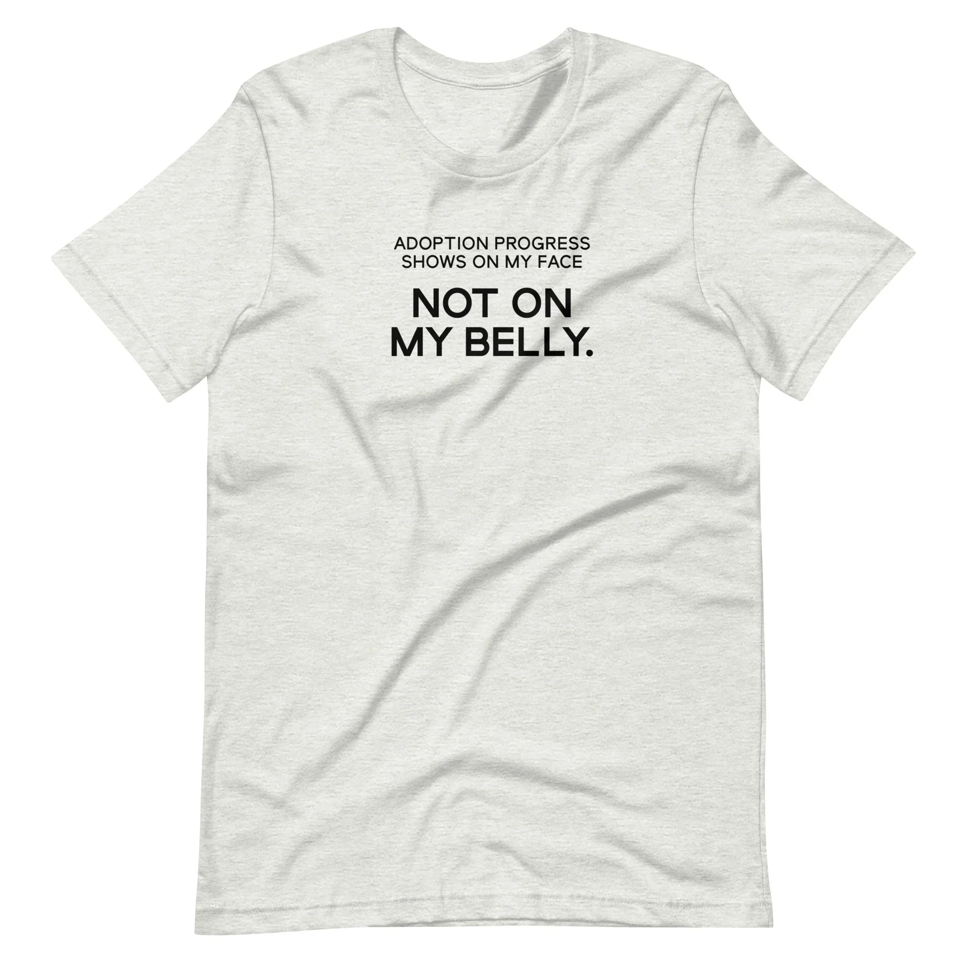 Adoption Progress Shows on my face... - Unisex t-shirt - Adoption Stuff Store