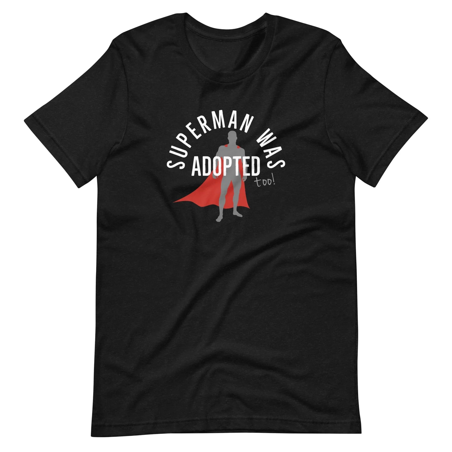 Superman was adopted (too!) - graphic Unisex t-shirt - Adoption Stuff Store