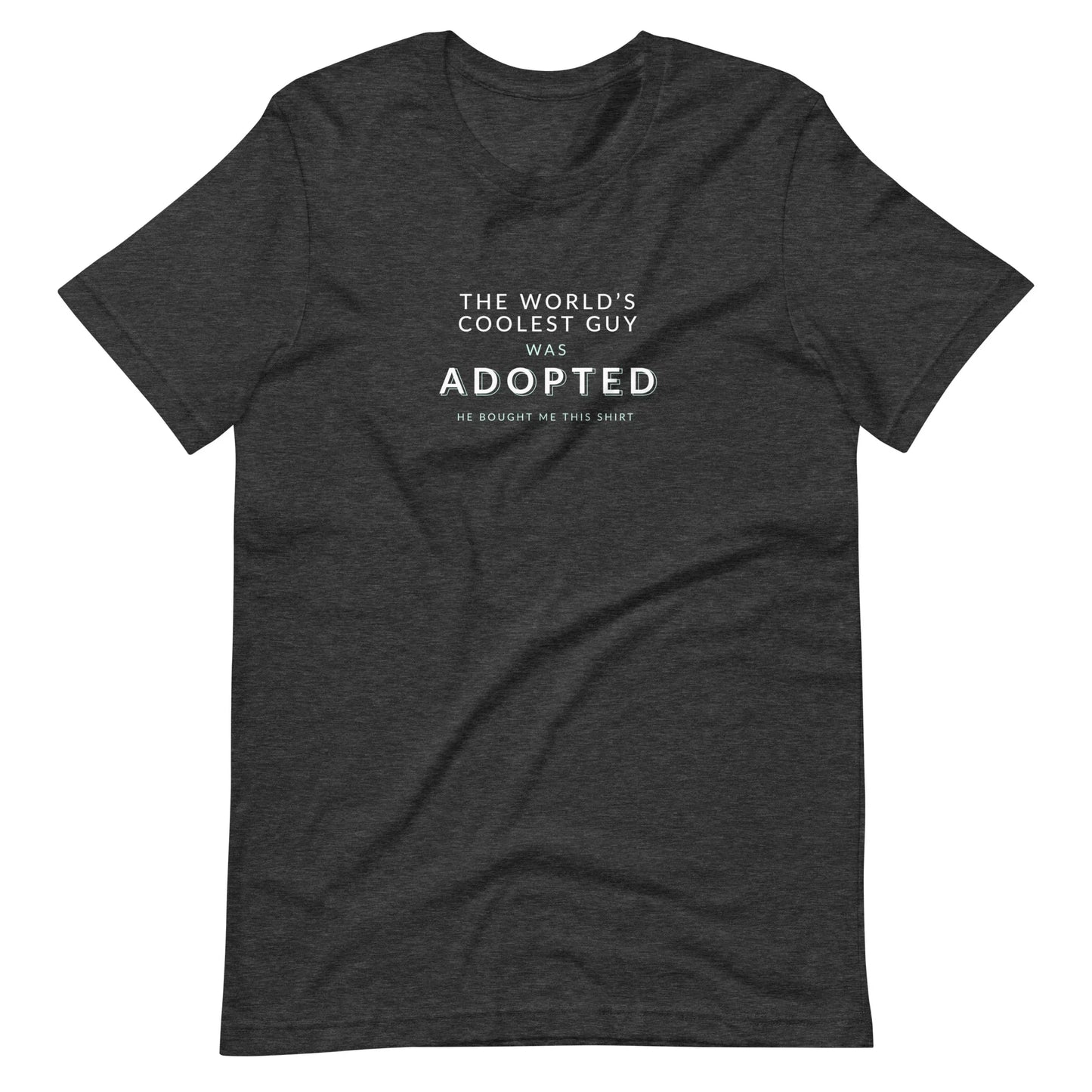 The World's Coolest Guy was Adopted - funny Unisex t-shirt - Adoption Stuff Store