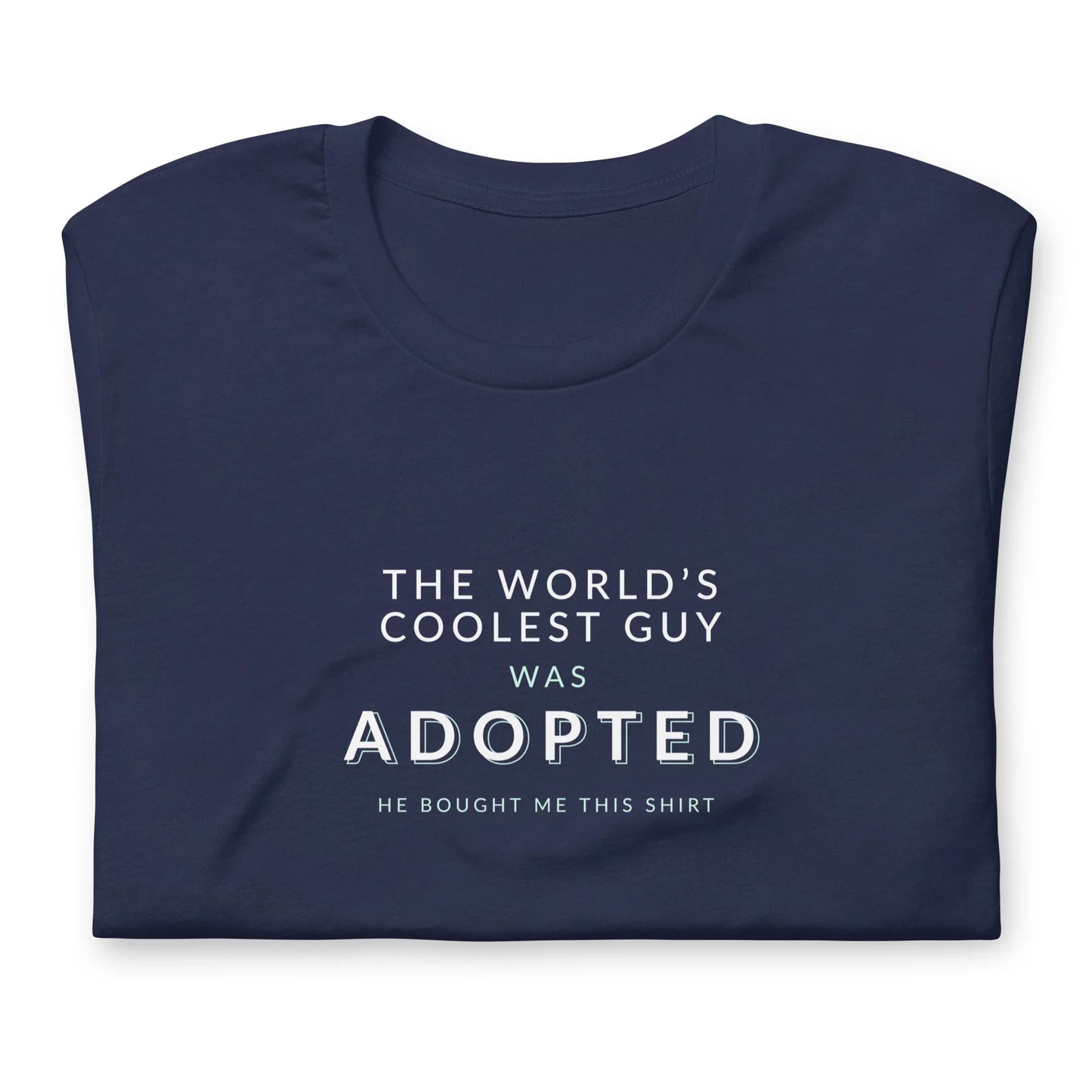 The World's Coolest Guy was Adopted - funny Unisex t-shirt - Adoption Stuff Store