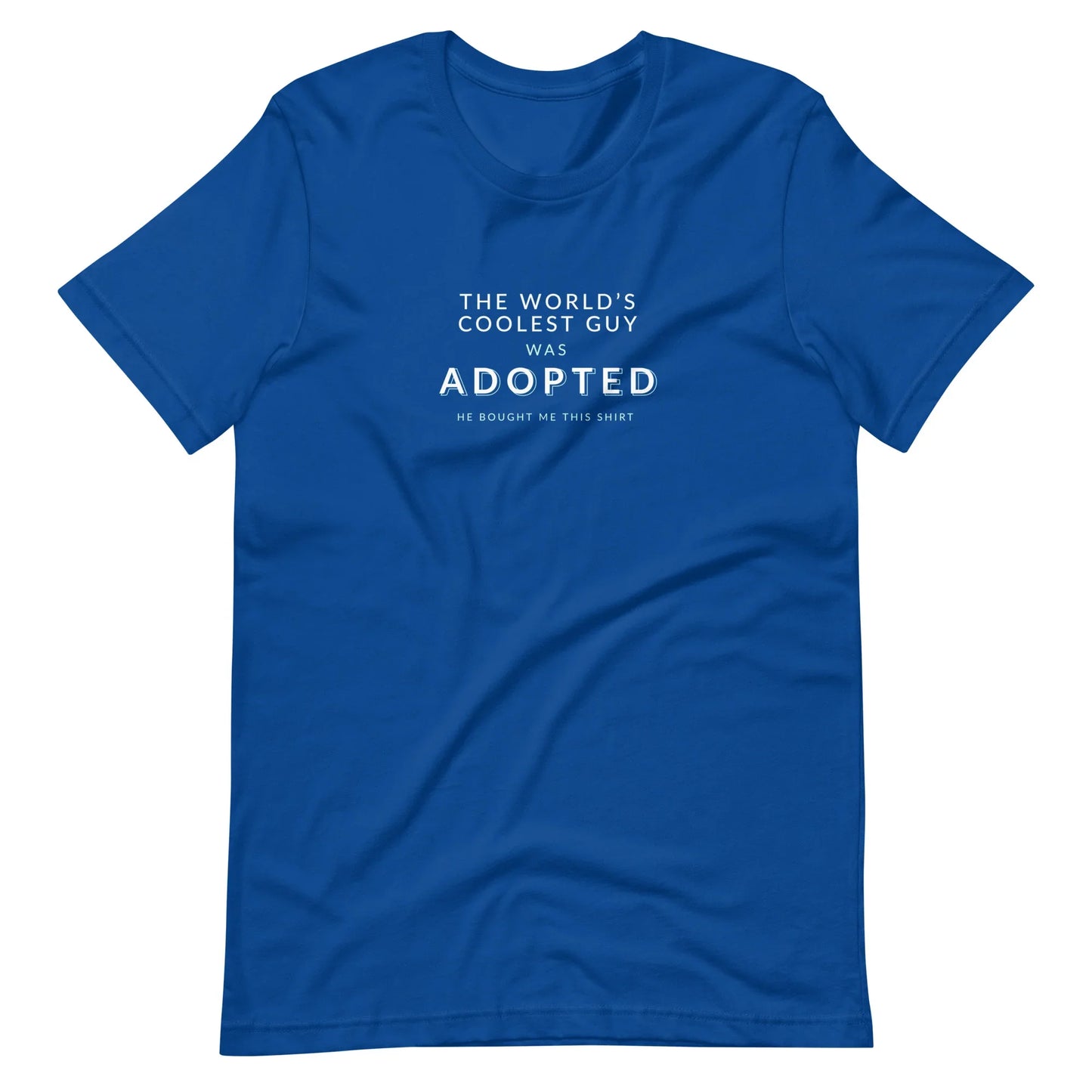 The World's Coolest Guy was Adopted - funny Unisex t-shirt - Adoption Stuff Store