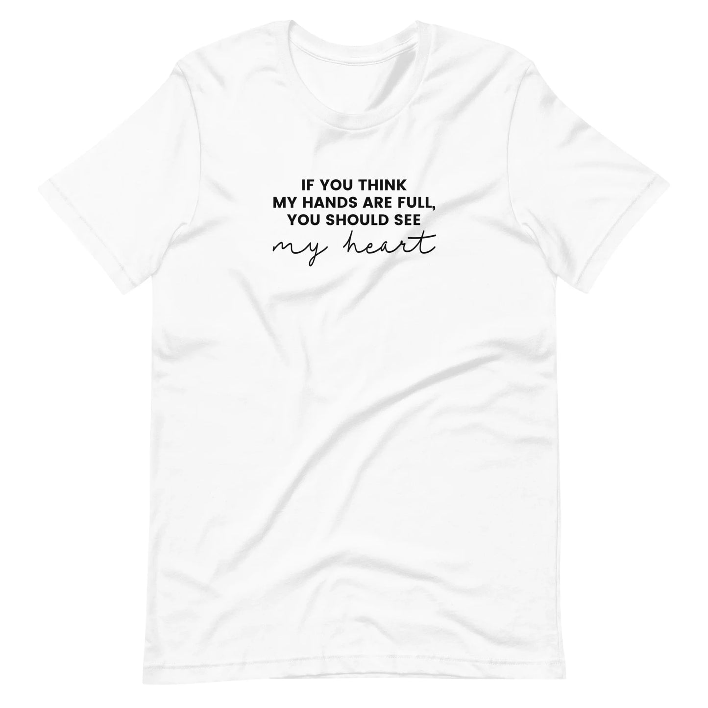 If You Think My Hands Are Full, You Should See My Heart - Unisex t-shirt - Adoption Stuff Store