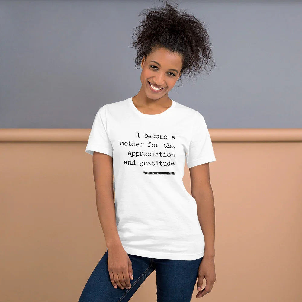 I Became a Mother for the Appreciation and Fame - funny t-shirt - Adoption Stuff Store