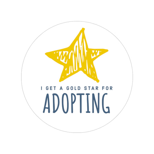 Sticker - I Get a GOLD STAR for ADOPTING - Transparent Outdoor Sticker - Adoption Stuff Store, 5" × 5" / Round / Transparent, Sticker