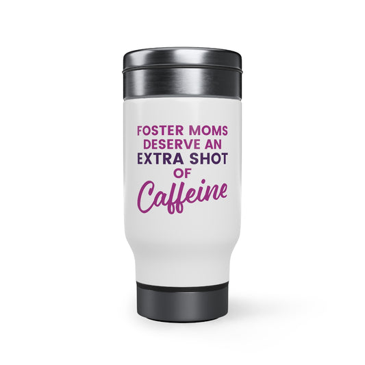 FOSTER MOMS deserve an extra shot of caffeine - Stainless Steel Travel Mug with Handle, 14oz - Adoption Stuff Store