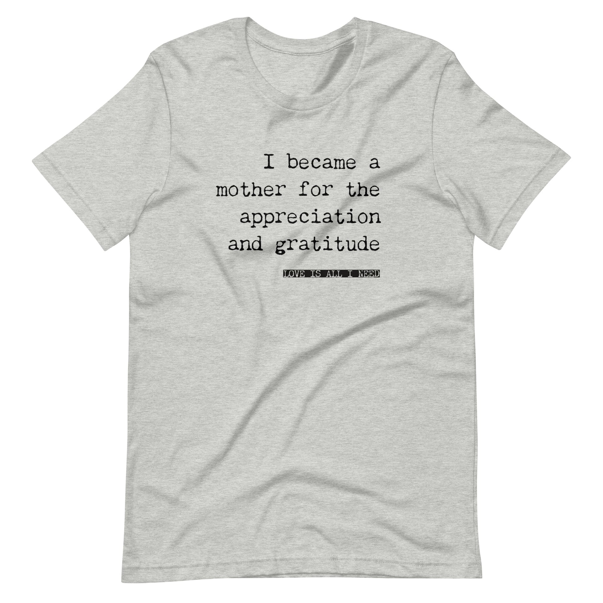 I Became a Mother for the Appreciation and Fame - funny t-shirt - Adoption Stuff Store, Athletic Heather / XS, T-shirt