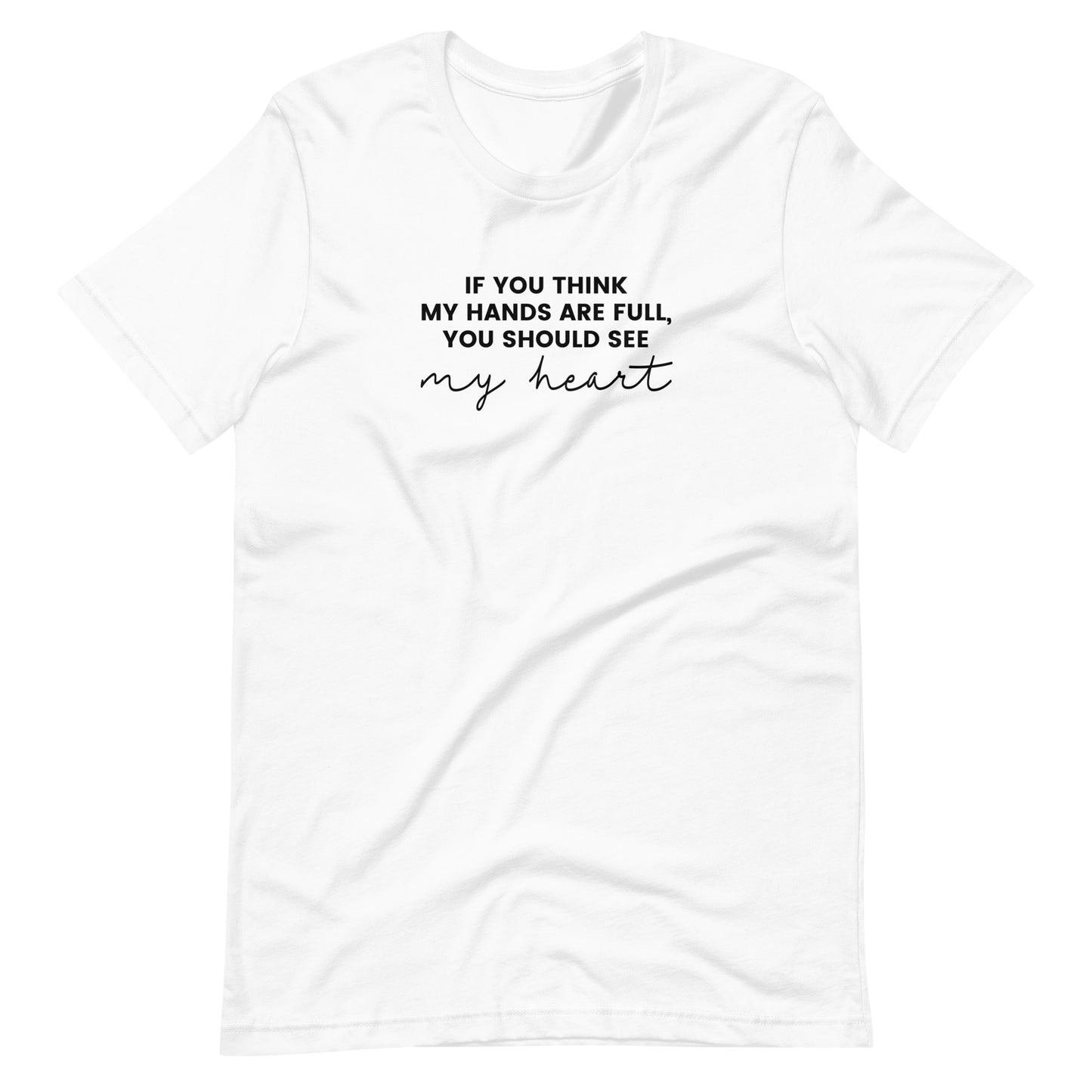 If You Think My Hands Are Full, You Should See My Heart - Unisex t-shirt - Adoption Stuff Store